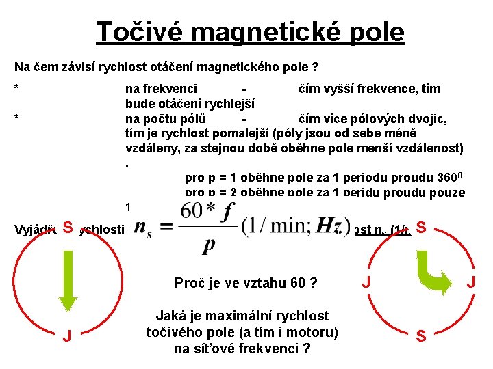 Točivé magnetické pole Na čem závisí rychlost otáčení magnetického pole ? * na frekvenci