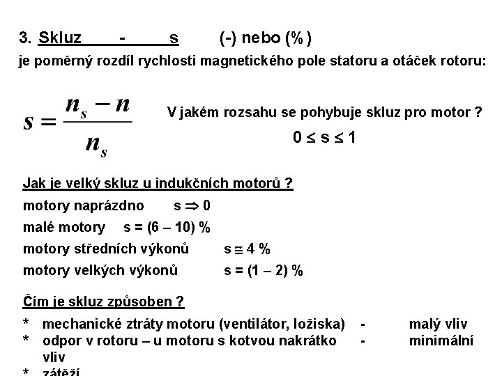 3. Skluz - s (-) nebo (%) je poměrný rozdíl rychlosti magnetického pole statoru