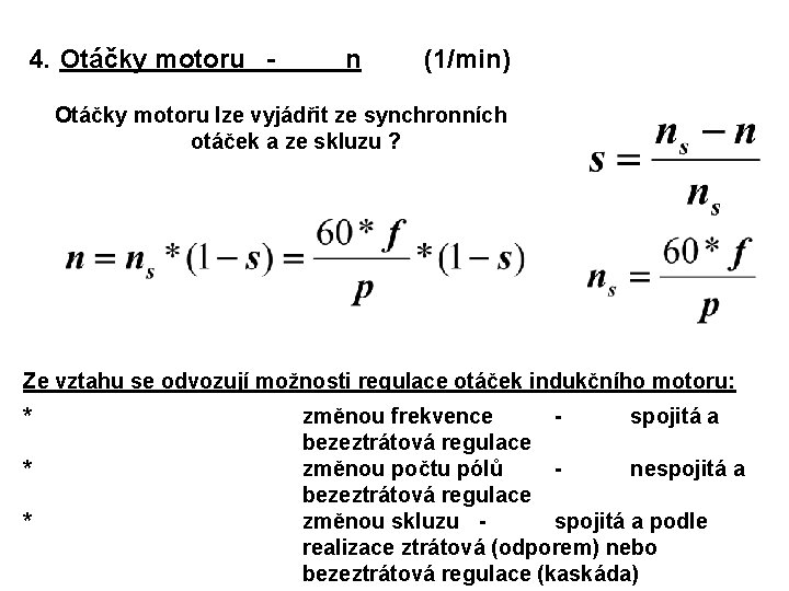 4. Otáčky motoru - n (1/min) Otáčky motoru lze vyjádřit ze synchronních otáček a