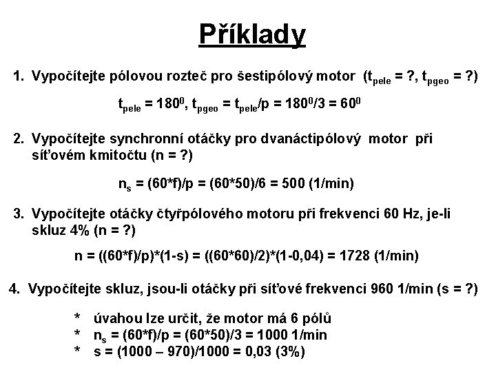 Příklady 1. Vypočítejte pólovou rozteč pro šestipólový motor (tpele = ? , tpgeo =