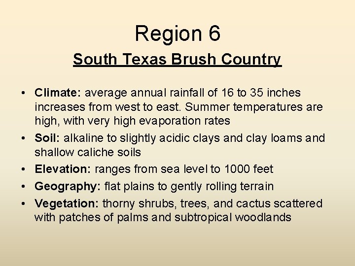 Region 6 South Texas Brush Country • Climate: average annual rainfall of 16 to