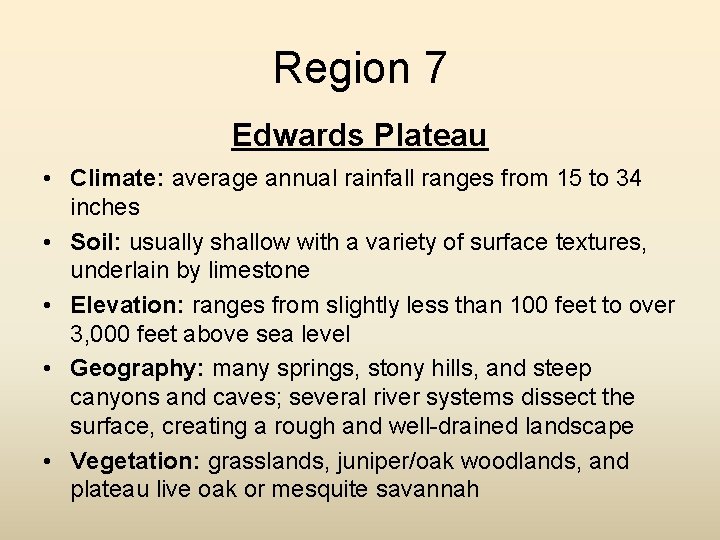 Region 7 Edwards Plateau • Climate: average annual rainfall ranges from 15 to 34