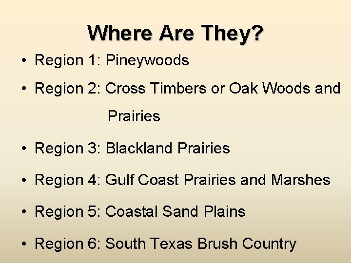 Where Are They? • Region 1: Pineywoods • Region 2: Cross Timbers or Oak