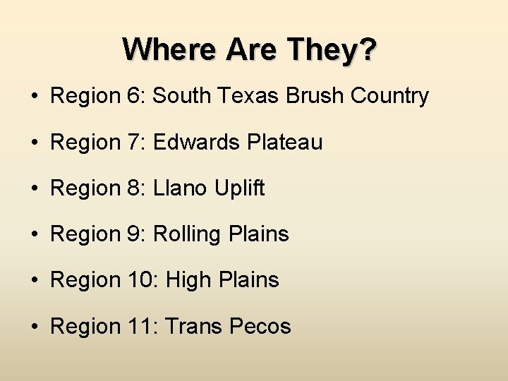 Where Are They? • Region 6: South Texas Brush Country • Region 7: Edwards