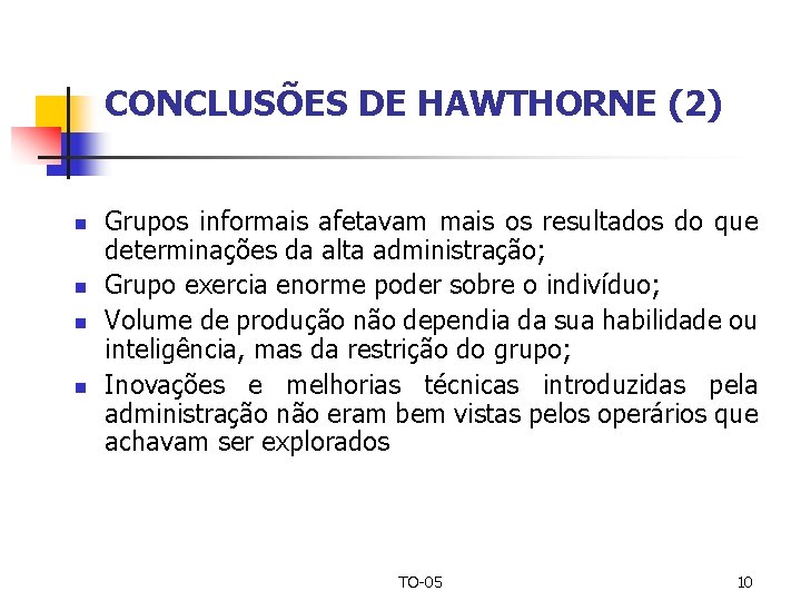 CONCLUSÕES DE HAWTHORNE (2) n n Grupos informais afetavam mais os resultados do que