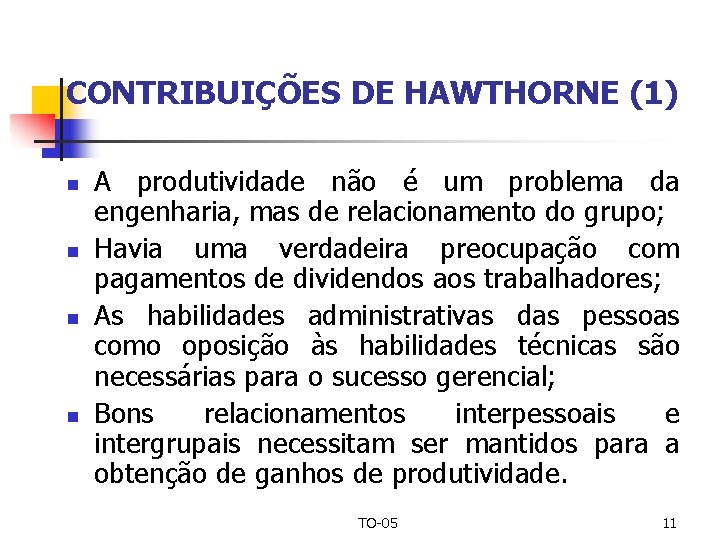 CONTRIBUIÇÕES DE HAWTHORNE (1) n n A produtividade não é um problema da engenharia,