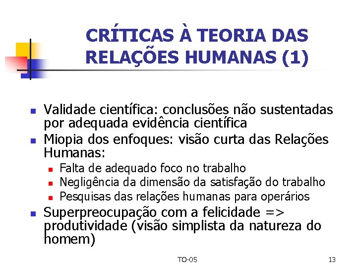 CRÍTICAS À TEORIA DAS RELAÇÕES HUMANAS (1) n n Validade científica: conclusões não sustentadas