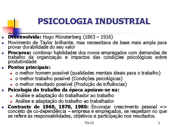 PSICOLOGIA INDUSTRIAL n n n Desenvolvida: Hugo Münsterberg (1863 – 1916) Movimento de Taylor