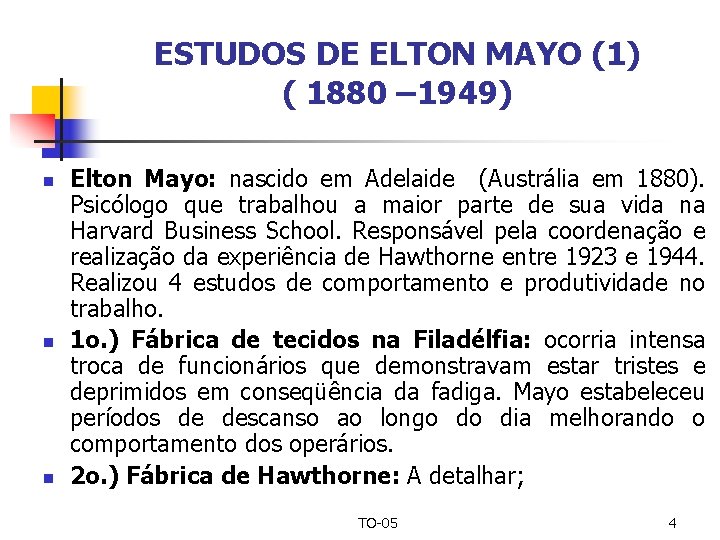 ESTUDOS DE ELTON MAYO (1) ( 1880 – 1949) n n n Elton Mayo: