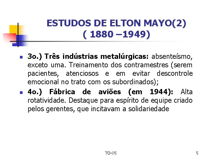 ESTUDOS DE ELTON MAYO(2) ( 1880 – 1949) n n 3 o. ) Três