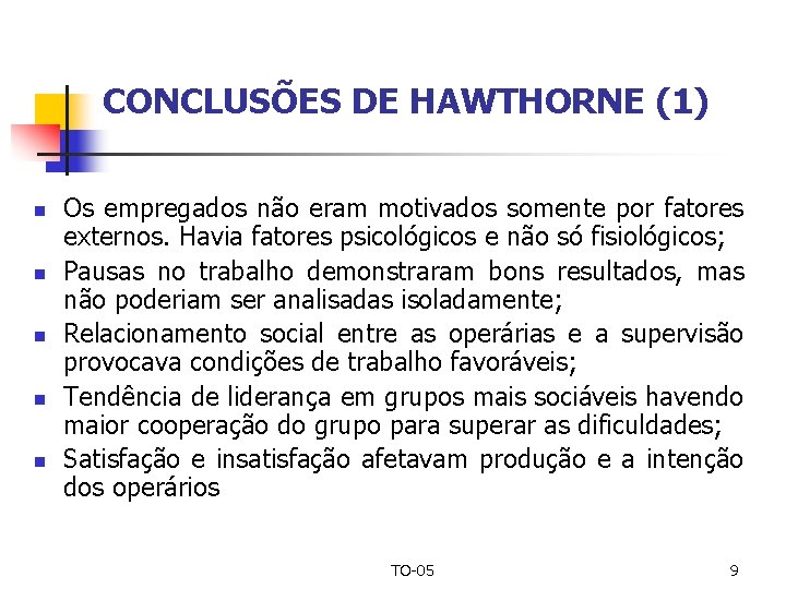 CONCLUSÕES DE HAWTHORNE (1) n n n Os empregados não eram motivados somente por