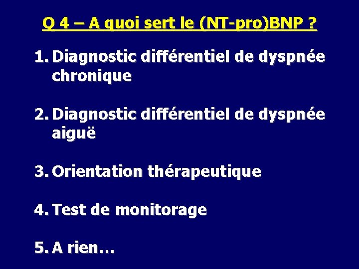 Q 4 – A quoi sert le (NT-pro)BNP ? 1. Diagnostic différentiel de dyspnée