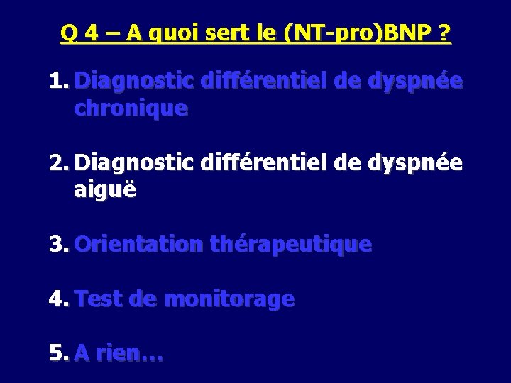 Q 4 – A quoi sert le (NT-pro)BNP ? 1. Diagnostic différentiel de dyspnée