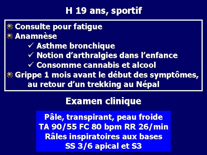H 19 ans, sportif Consulte pour fatigue Anamnèse ü Asthme bronchique ü Notion d’arthralgies