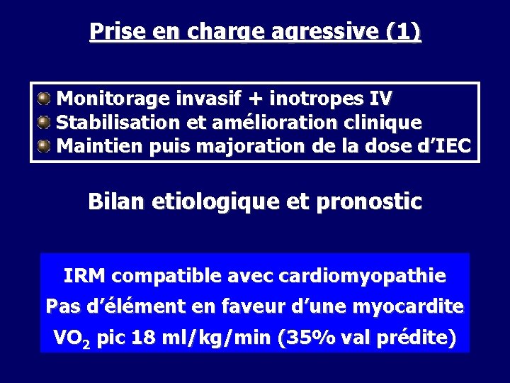 Prise en charge agressive (1) Monitorage invasif + inotropes IV Stabilisation et amélioration clinique