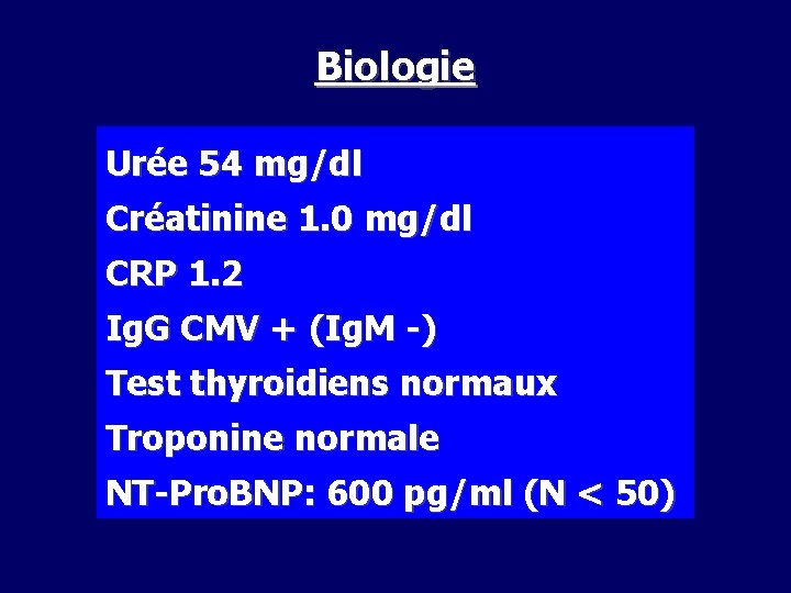 Biologie Urée 54 mg/dl Créatinine 1. 0 mg/dl CRP 1. 2 Ig. G CMV