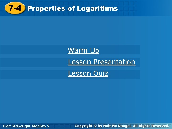 of. Logarithms 7 -4 Properties of Warm Up Lesson Presentation Lesson Quiz Holt. Mc.