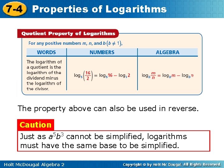 7 -4 Properties of Logarithms The property above can also be used in reverse.