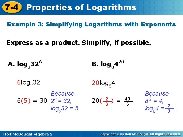 7 -4 Properties of Logarithms Example 3: Simplifying Logarithms with Exponents Express as a