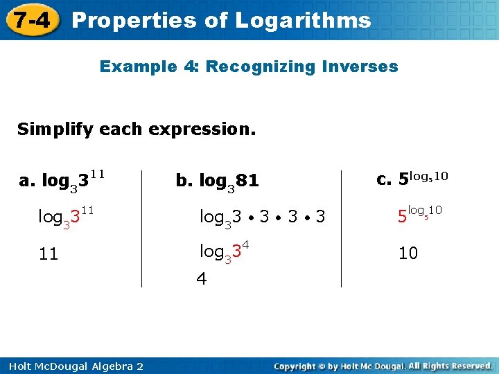 7 -4 Properties of Logarithms Example 4: Recognizing Inverses Simplify each expression. a. log