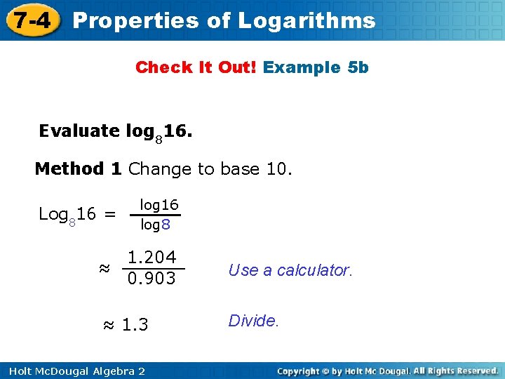 7 -4 Properties of Logarithms Check It Out! Example 5 b Evaluate log 816.