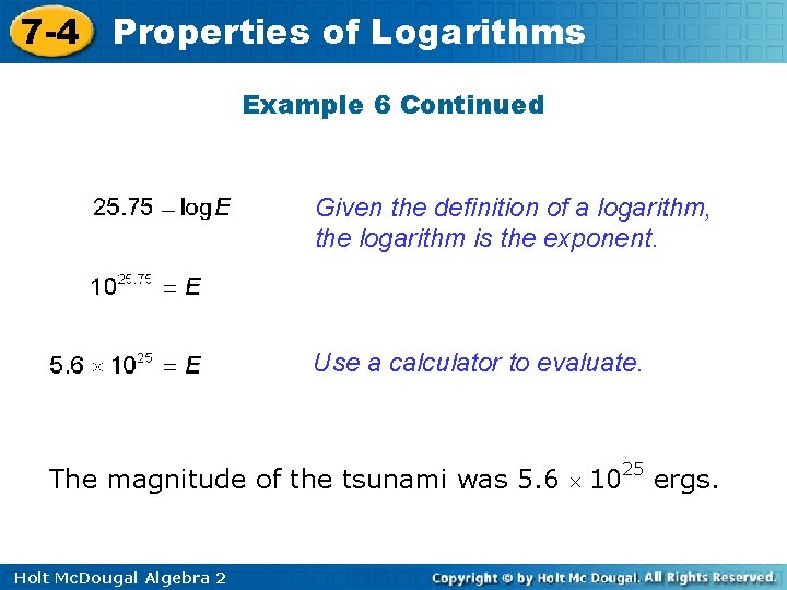 7 -4 Properties of Logarithms Example 6 Continued Given the definition of a logarithm,