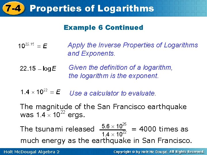 7 -4 Properties of Logarithms Example 6 Continued Apply the Inverse Properties of Logarithms