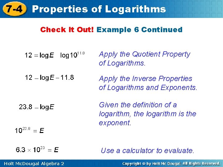 7 -4 Properties of Logarithms Check It Out! Example 6 Continued Apply the Quotient