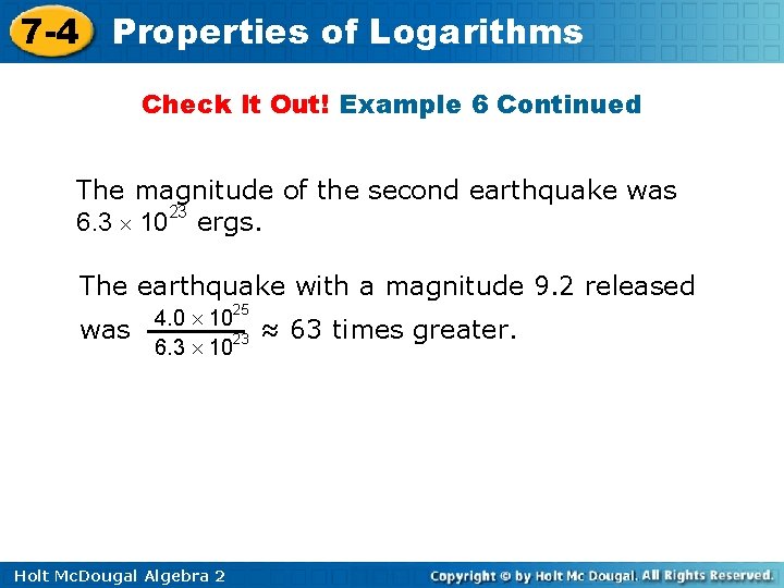 7 -4 Properties of Logarithms Check It Out! Example 6 Continued The magnitude of