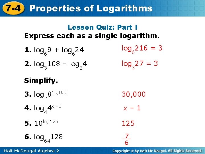 7 -4 Properties of Logarithms Lesson Quiz: Part I Express each as a single