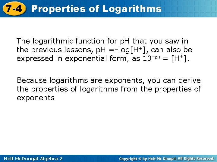 7 -4 Properties of Logarithms The logarithmic function for p. H that you saw