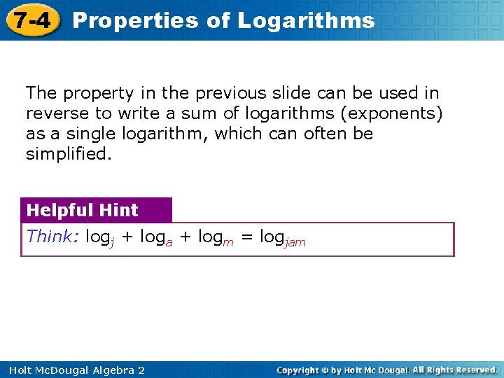 7 -4 Properties of Logarithms The property in the previous slide can be used