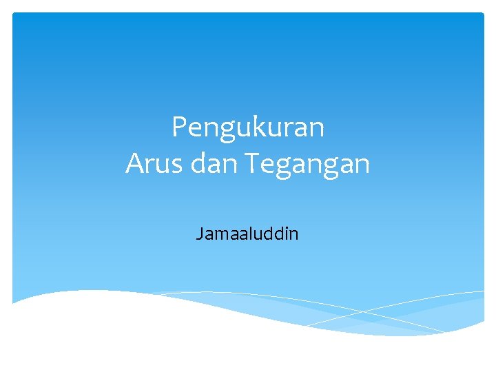 Pengukuran Arus dan Tegangan Jamaaluddin 