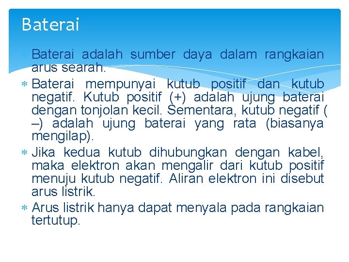 Baterai adalah sumber daya dalam rangkaian arus searah. Baterai mempunyai kutub positif dan kutub