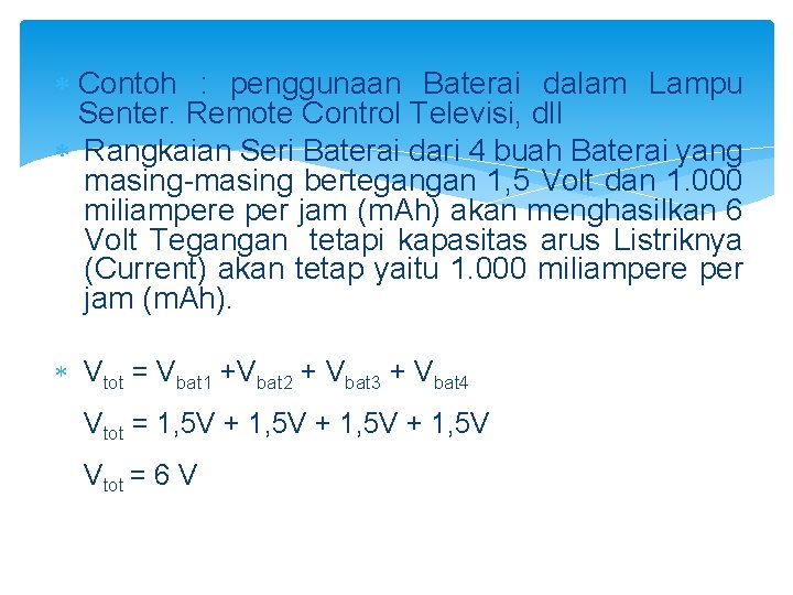  Contoh : penggunaan Baterai dalam Lampu Senter. Remote Control Televisi, dll Rangkaian Seri