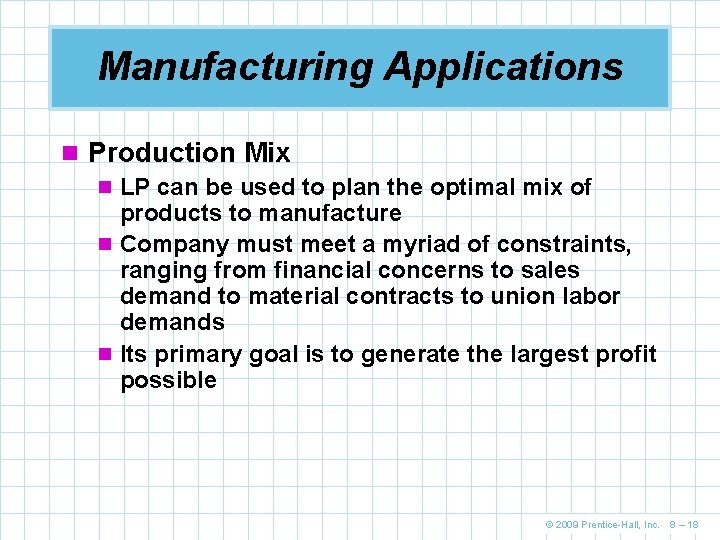 Manufacturing Applications n Production Mix n LP can be used to plan the optimal