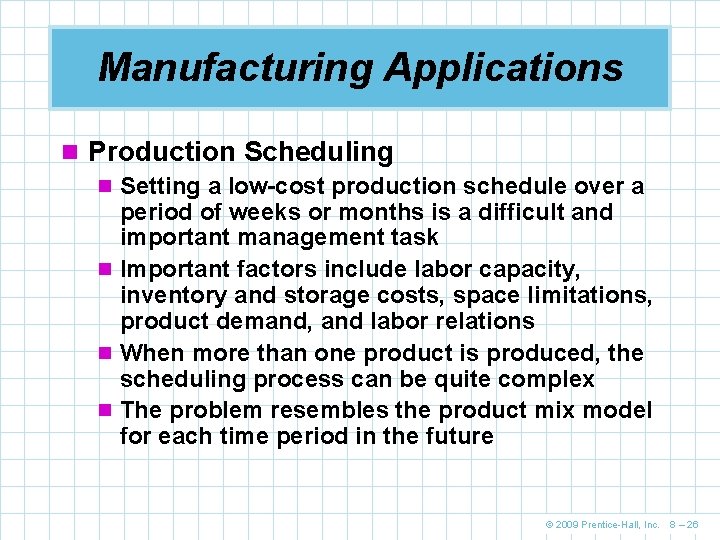 Manufacturing Applications n Production Scheduling n Setting a low-cost production schedule over a period