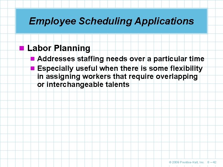 Employee Scheduling Applications n Labor Planning n Addresses staffing needs over a particular time