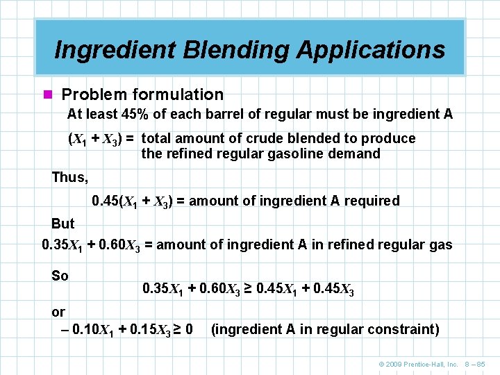 Ingredient Blending Applications n Problem formulation At least 45% of each barrel of regular