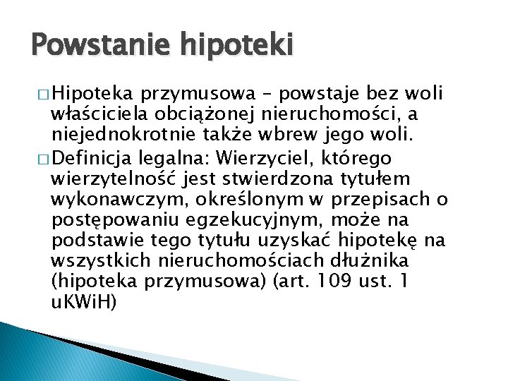 Powstanie hipoteki � Hipoteka przymusowa – powstaje bez woli właściciela obciążonej nieruchomości, a niejednokrotnie