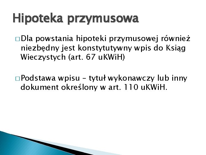 Hipoteka przymusowa � Dla powstania hipoteki przymusowej również niezbędny jest konstytutywny wpis do Ksiąg