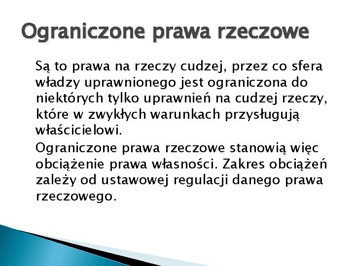 Ograniczone prawa rzeczowe Są to prawa na rzeczy cudzej, przez co sfera władzy uprawnionego