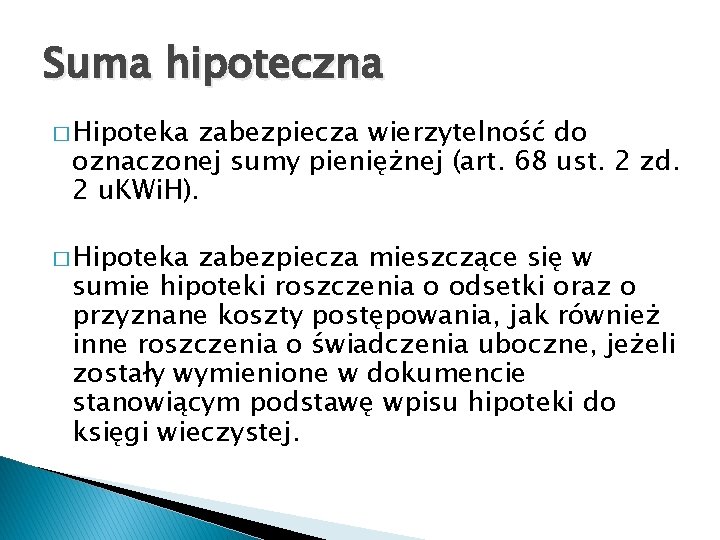 Suma hipoteczna � Hipoteka zabezpiecza wierzytelność do oznaczonej sumy pieniężnej (art. 68 ust. 2