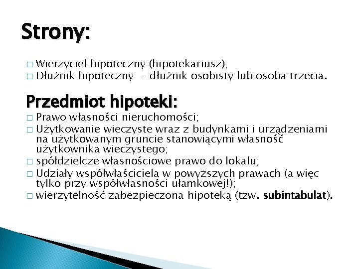 Strony: Wierzyciel hipoteczny (hipotekariusz); � Dłużnik hipoteczny - dłużnik osobisty lub osoba trzecia. �