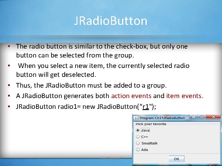 JRadio. Button • The radio button is similar to the check-box, but only one