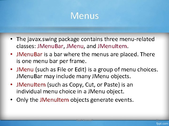 Menus • The javax. swing package contains three menu-related classes: JMenu. Bar, JMenu, and