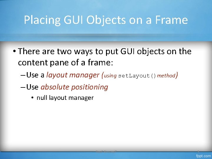 Placing GUI Objects on a Frame • There are two ways to put GUI