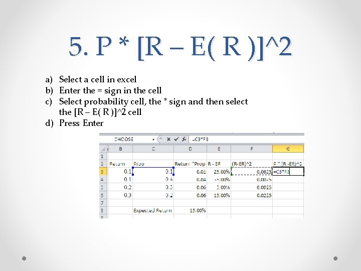 5. P * [R – E( R )]^2 a) Select a cell in excel