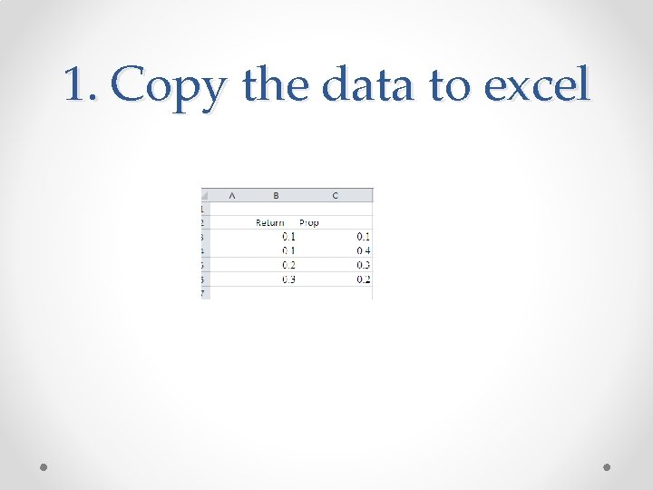 1. Copy the data to excel 