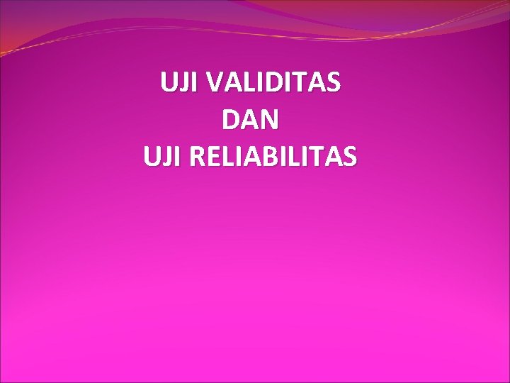 UJI VALIDITAS DAN UJI RELIABILITAS 